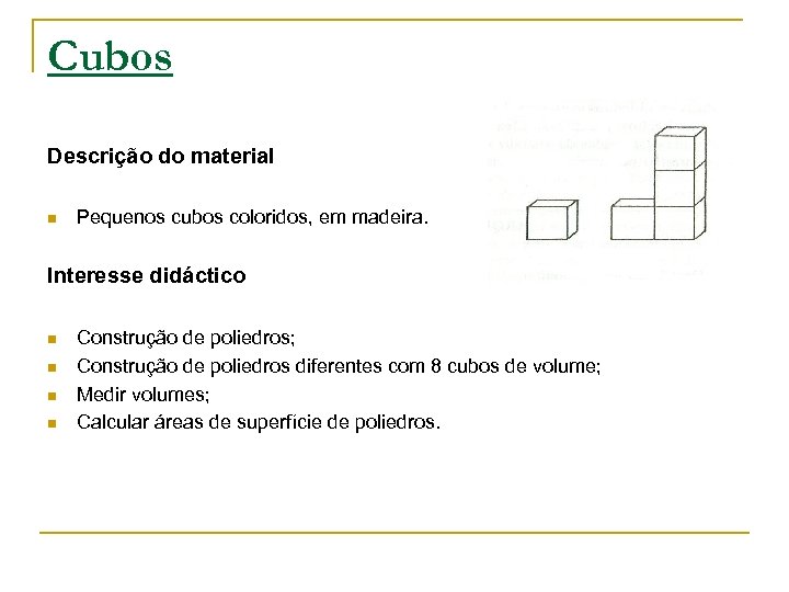 Cubos Descrição do material n Pequenos cubos coloridos, em madeira. Interesse didáctico n n