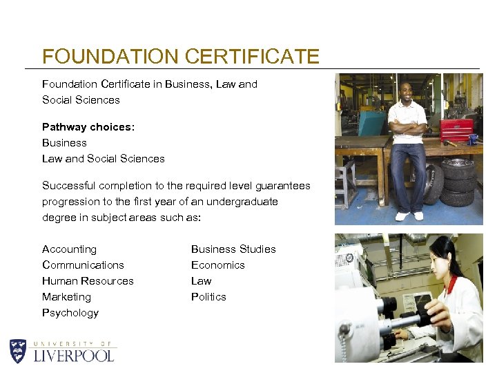 FOUNDATION CERTIFICATE Foundation Certificate in Business, Law and Social Sciences Pathway choices: Business Law