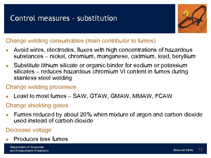 Control measures - substitution Change welding consumables (main contributor to fumes) l l Avoid