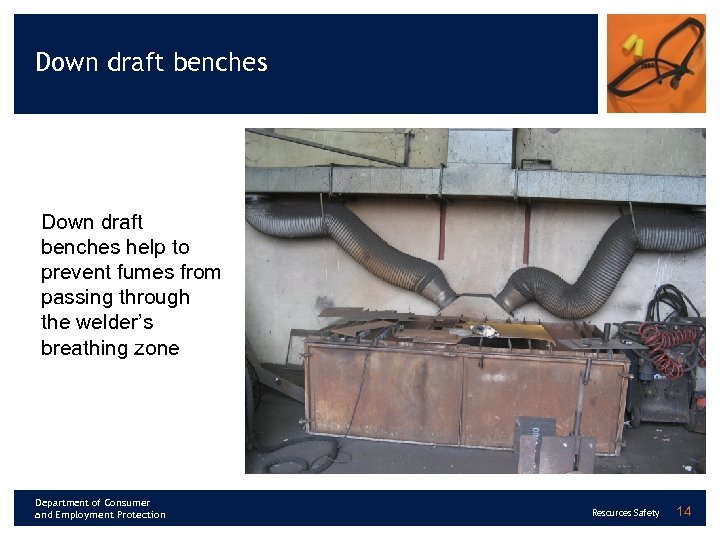 Down draft benches help to prevent fumes from passing through the welder’s breathing zone