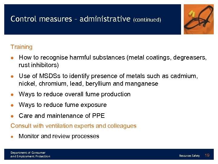 Control measures – administrative (continued) Training l l How to recognise harmful substances (metal
