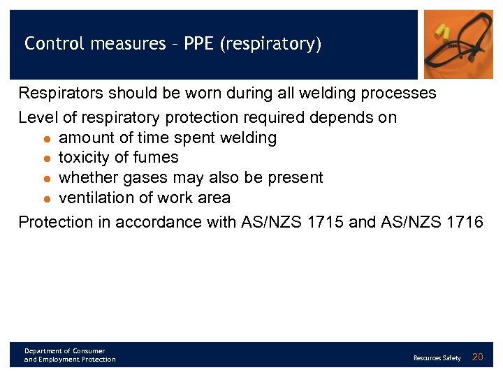 Control measures – PPE (respiratory) Respirators should be worn during all welding processes Level