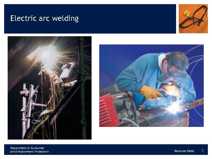 Electric arc welding Department of Consumer and Employment Protection Resources Safety 3 