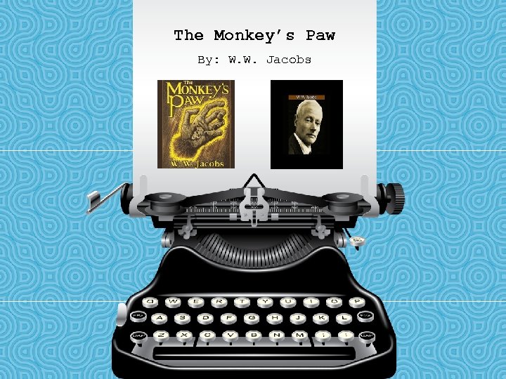 The Monkey’s Paw By: W. W. Jacobs 