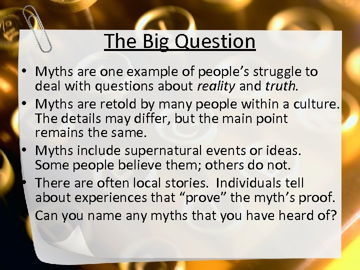 The Big Question • Myths are one example of people’s struggle to deal with