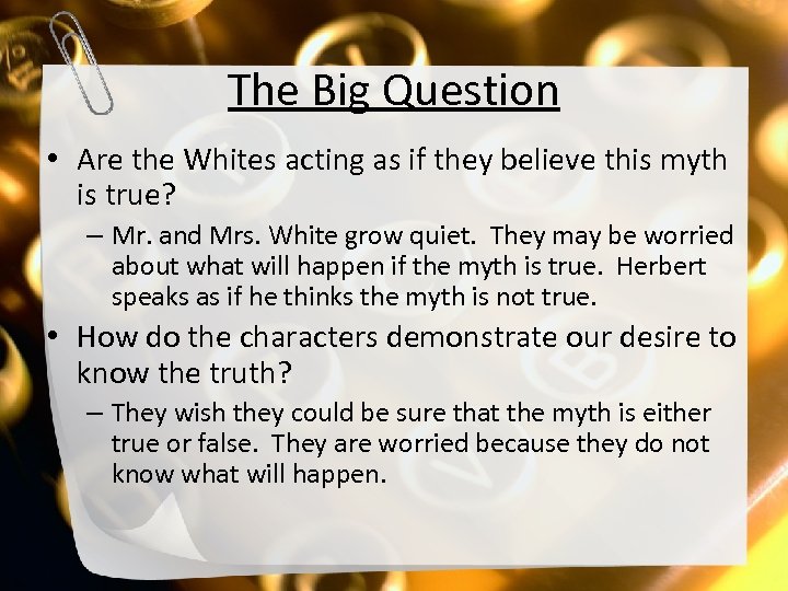 The Big Question • Are the Whites acting as if they believe this myth