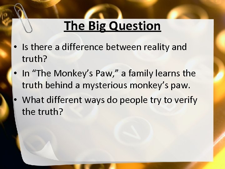 The Big Question • Is there a difference between reality and truth? • In