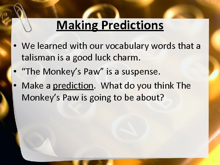 Making Predictions • We learned with our vocabulary words that a talisman is a