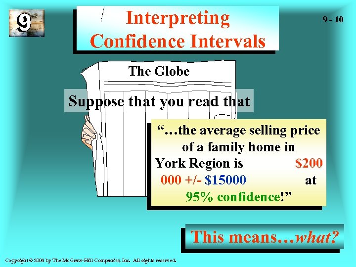 Interpreting Confidence Intervals 9 - 10 The Globe Suppose that you read that “…the