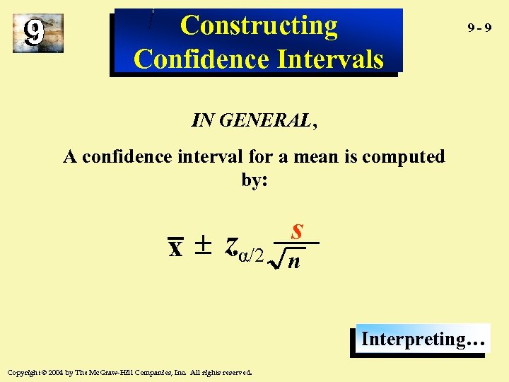 Constructing Confidence Intervals 9 -9 IN GENERAL, A confidence interval for a mean is