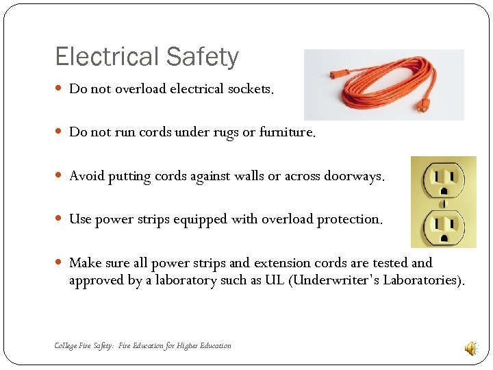 Electrical Safety Do not overload electrical sockets. Do not run cords under rugs or