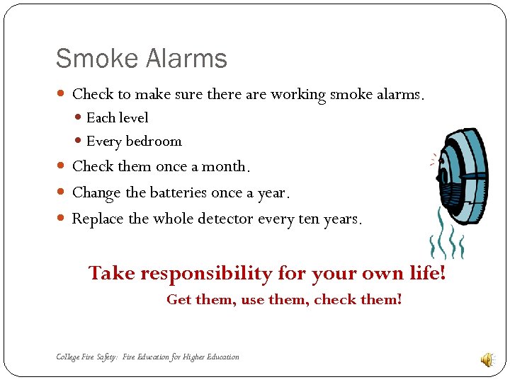 Smoke Alarms Check to make sure there are working smoke alarms. Each level Every