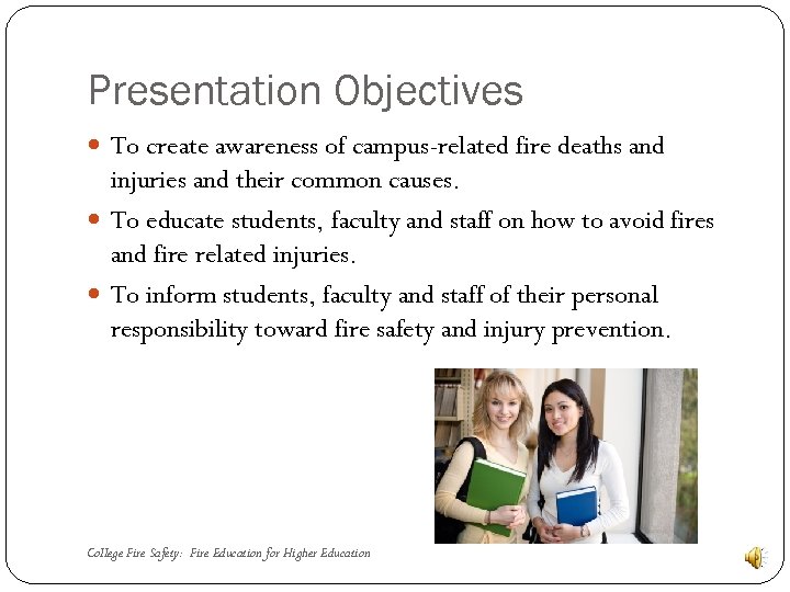 Presentation Objectives To create awareness of campus-related fire deaths and injuries and their common