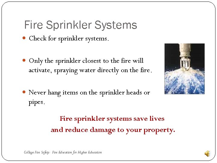 Fire Sprinkler Systems Check for sprinkler systems. Only the sprinkler closest to the fire