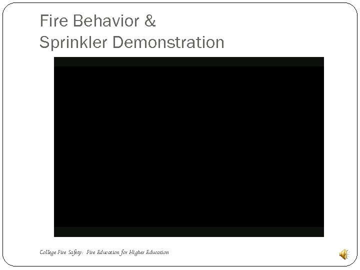 Fire Behavior & Sprinkler Demonstration College Fire Safety: Fire Education for Higher Education 