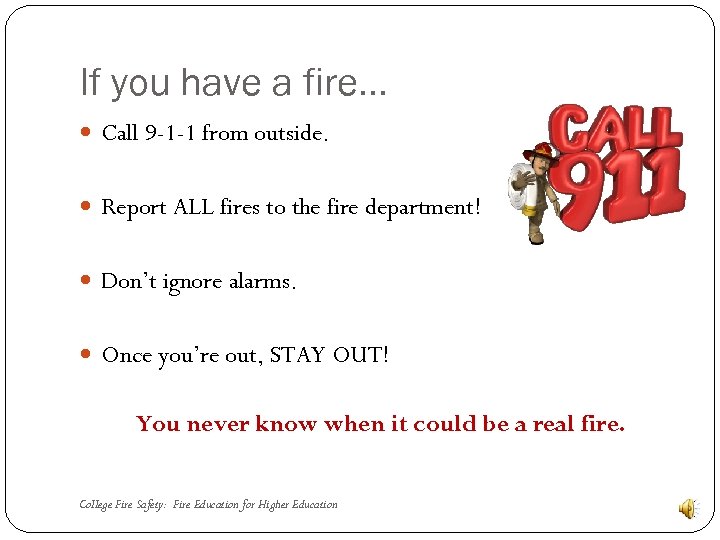 If you have a fire… Call 9 -1 -1 from outside. Report ALL fires