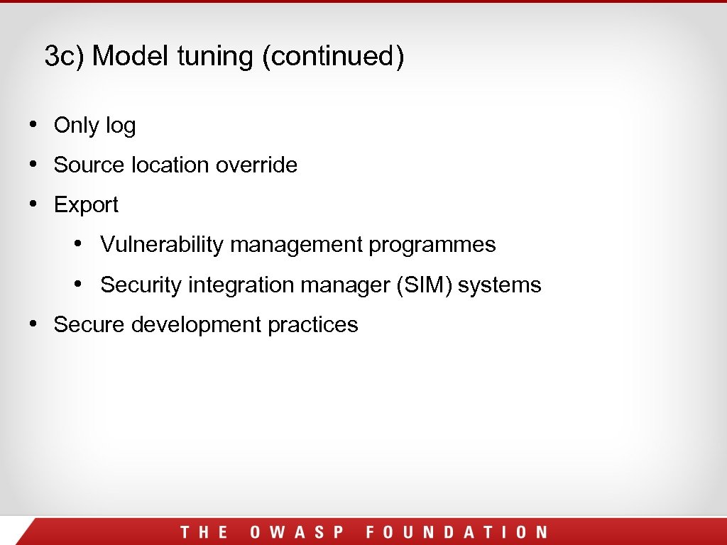 3 c) Model tuning (continued) • Only log • Source location override • Export