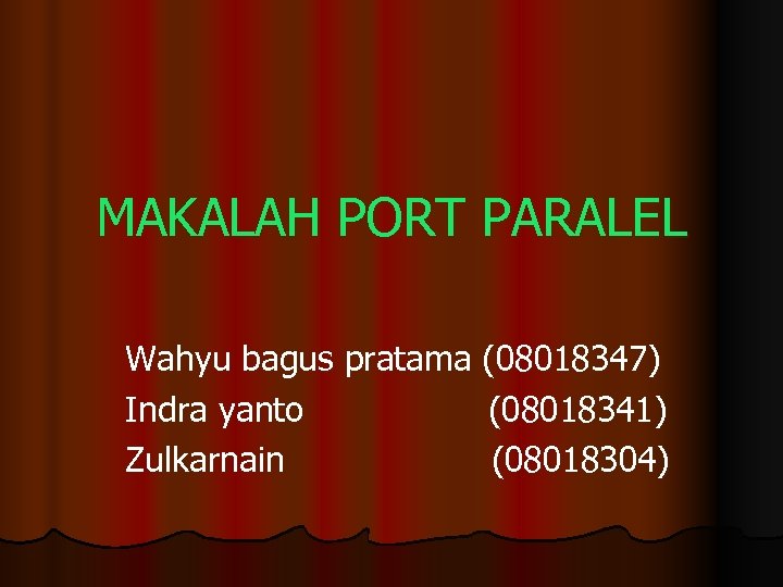 MAKALAH PORT PARALEL Wahyu bagus pratama (08018347) Indra yanto (08018341) Zulkarnain (08018304) 