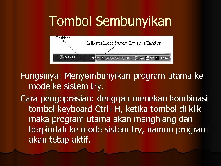 Tombol Sembunyikan Fungsinya: Menyembunyikan program utama ke mode ke sistem try. Cara pengoprasian: dengqan