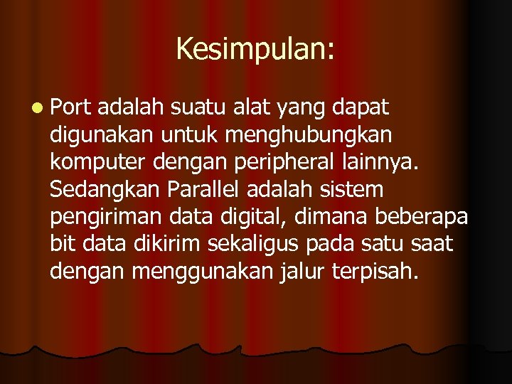 Kesimpulan: l Port adalah suatu alat yang dapat digunakan untuk menghubungkan komputer dengan peripheral