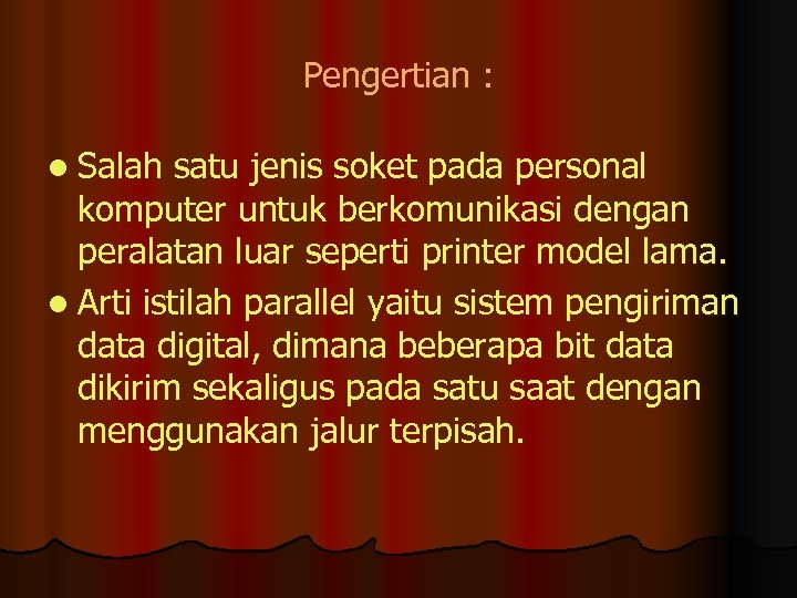 Pengertian : l Salah satu jenis soket pada personal komputer untuk berkomunikasi dengan peralatan