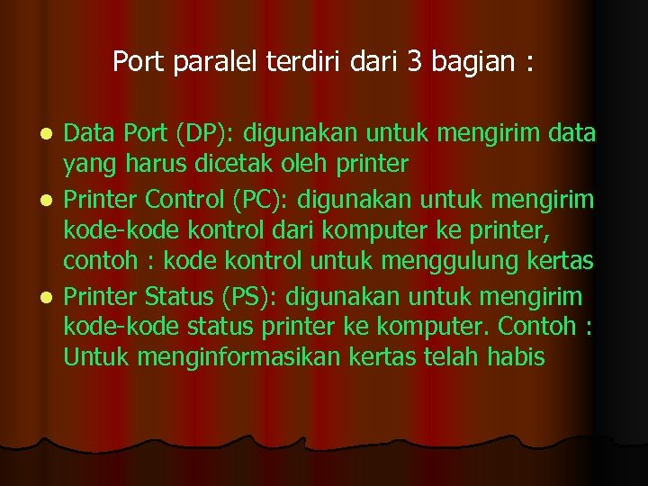 Port paralel terdiri dari 3 bagian : Data Port (DP): digunakan untuk mengirim data