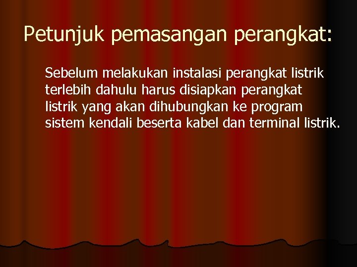 Petunjuk pemasangan perangkat: Sebelum melakukan instalasi perangkat listrik terlebih dahulu harus disiapkan perangkat listrik