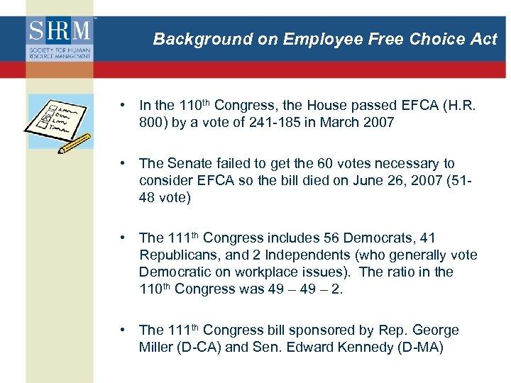 Background on Employee Free Choice Act • In the 110 th Congress, the House