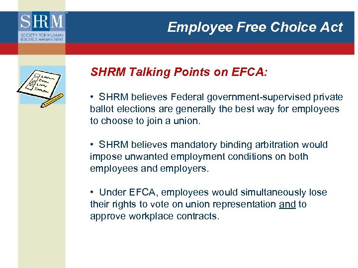 Employee Free Choice Act SHRM Talking Points on EFCA: • SHRM believes Federal government-supervised
