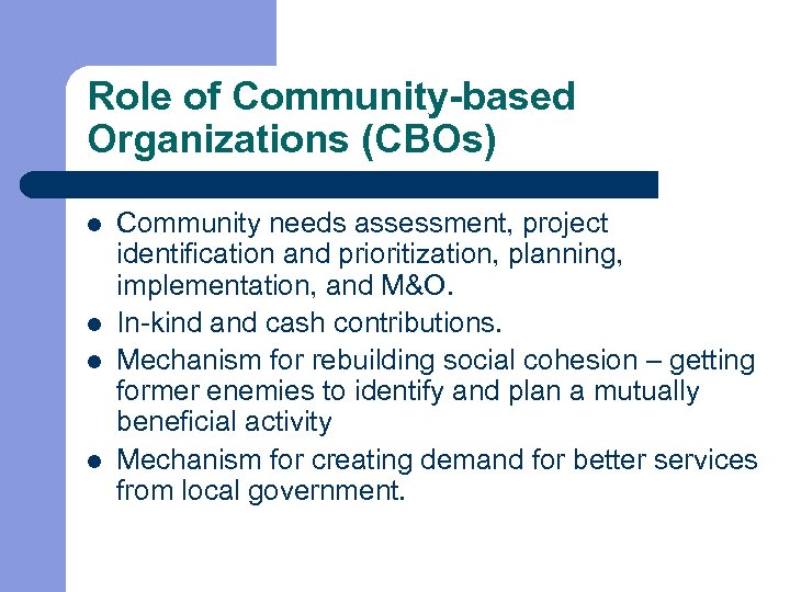 Role of Community-based Organizations (CBOs) l l Community needs assessment, project identification and prioritization,