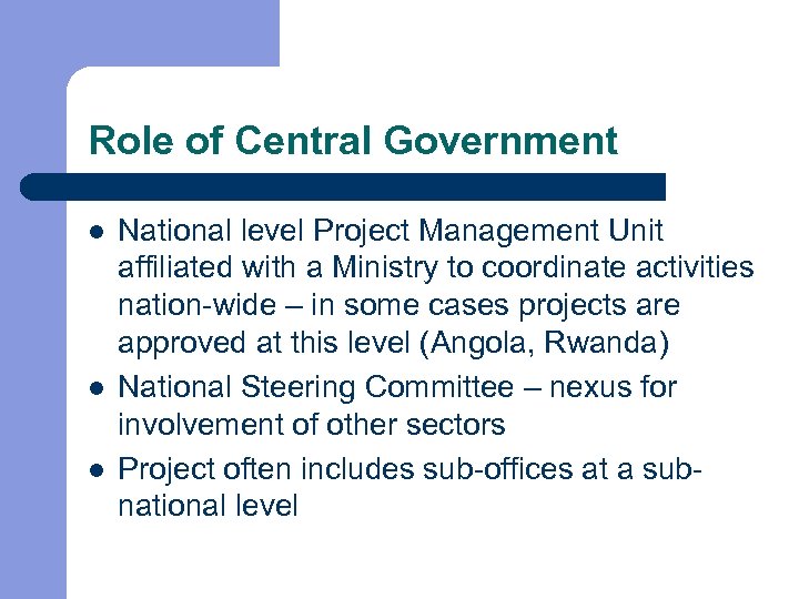 Role of Central Government l l l National level Project Management Unit affiliated with