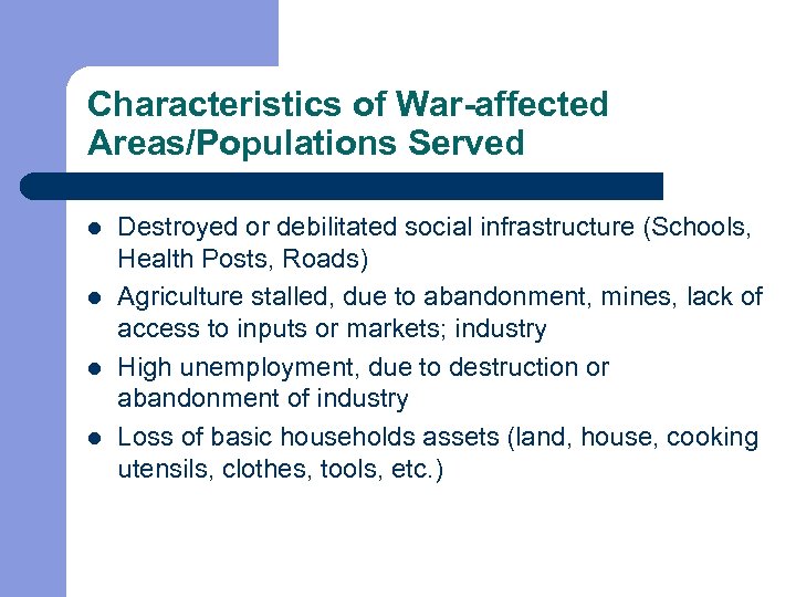 Characteristics of War-affected Areas/Populations Served l l Destroyed or debilitated social infrastructure (Schools, Health