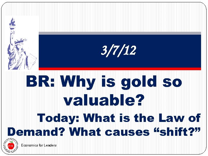 3/7/12 BR: Why is gold so valuable? Today: What is the Law of Demand?