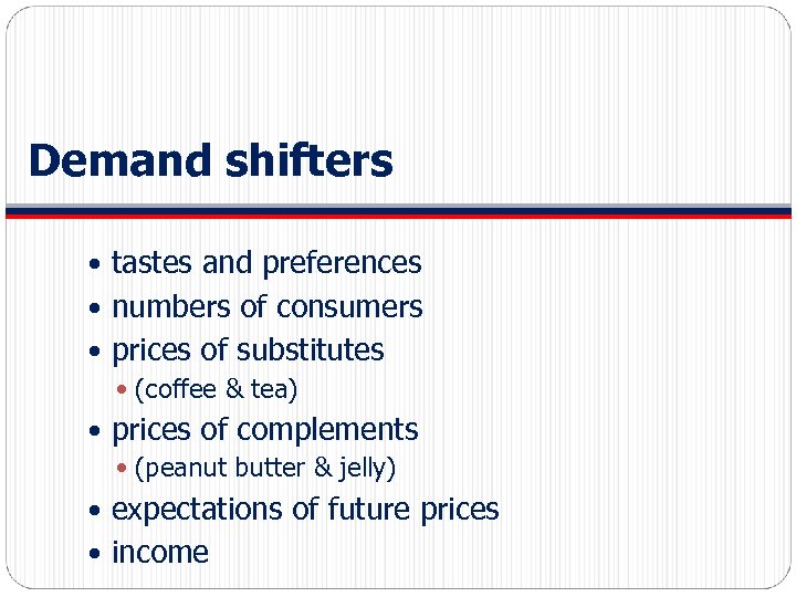Demand shifters tastes and preferences numbers of consumers prices of substitutes (coffee & tea)