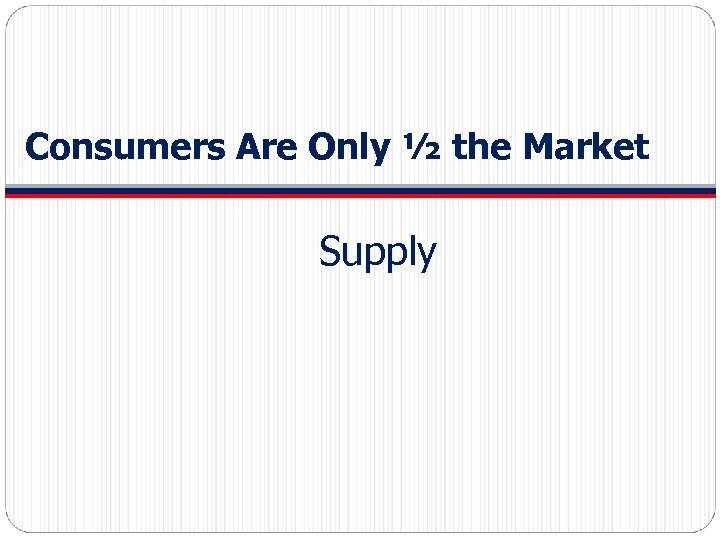 Consumers Are Only ½ the Market Supply 