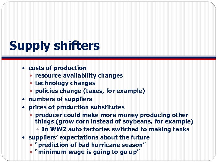 Supply shifters costs of production resource availability changes technology changes policies change (taxes, for