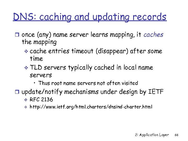 DNS: caching and updating records r once (any) name server learns mapping, it caches