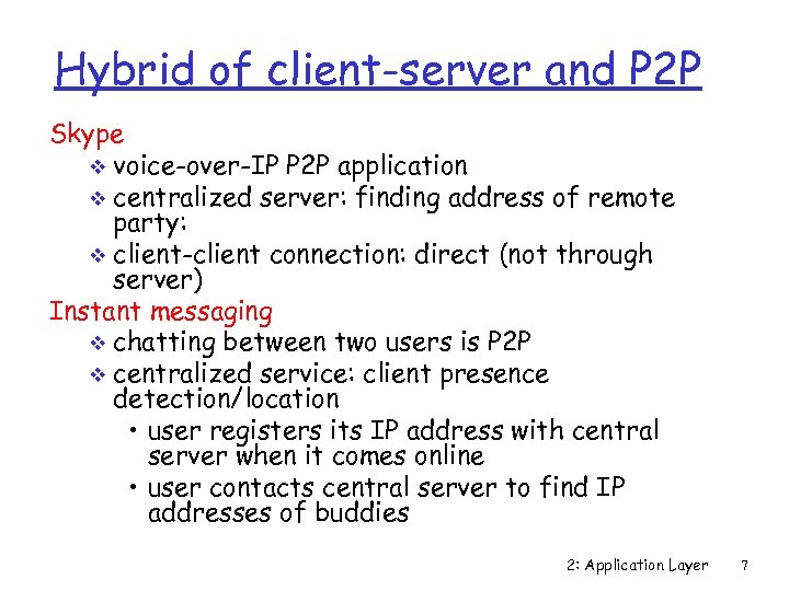 Hybrid of client-server and P 2 P Skype v voice-over-IP P 2 P application