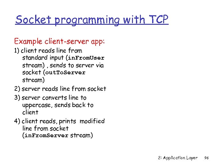 Socket programming with TCP Example client-server app: 1) client reads line from standard input