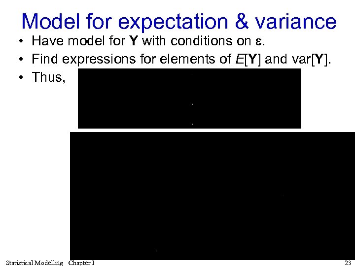 Model for expectation & variance • Have model for Y with conditions on e.