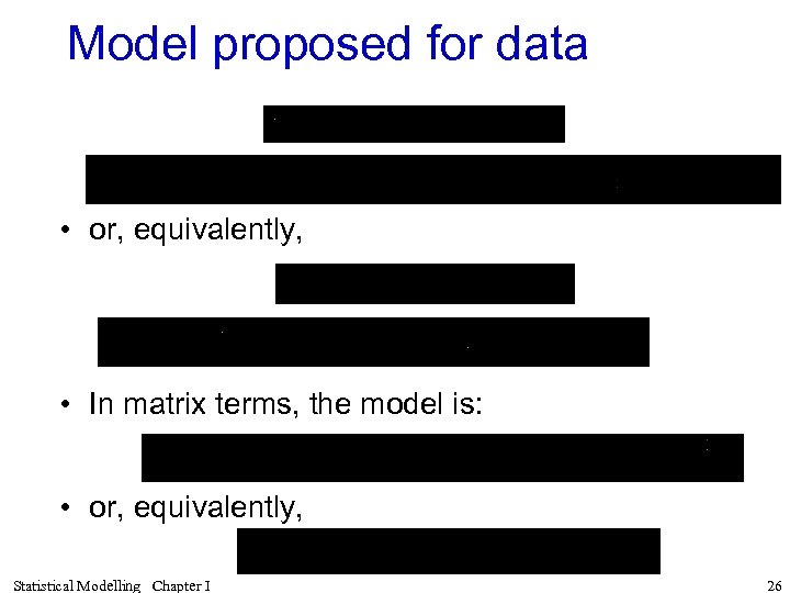 Model proposed for data • or, equivalently, • In matrix terms, the model is: