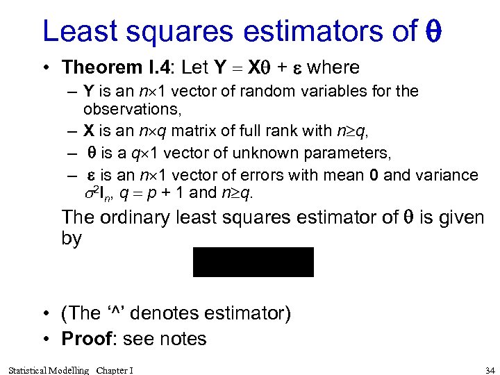 Least squares estimators of q • Theorem I. 4: Let Y = Xq +