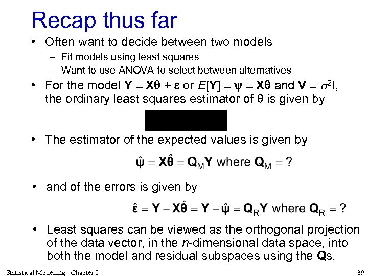 Recap thus far • Often want to decide between two models – Fit models