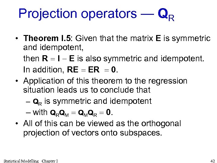 Projection operators — QR • Theorem I. 5: Given that the matrix E is