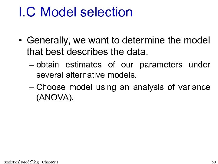 I. C Model selection • Generally, we want to determine the model that best