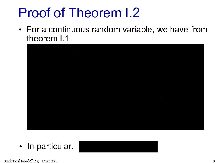 Proof of Theorem I. 2 • For a continuous random variable, we have from