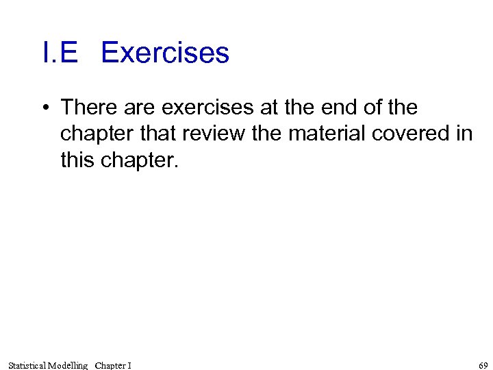 I. E Exercises • There are exercises at the end of the chapter that
