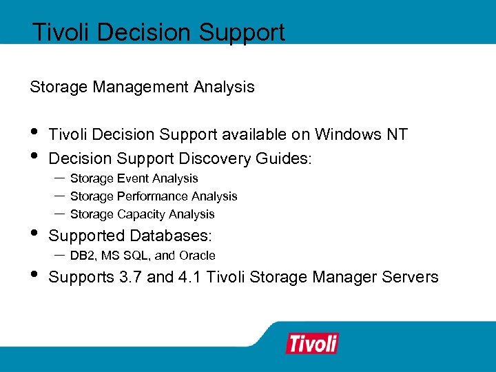Tivoli Decision Support Storage Management Analysis • • Tivoli Decision Support available on Windows