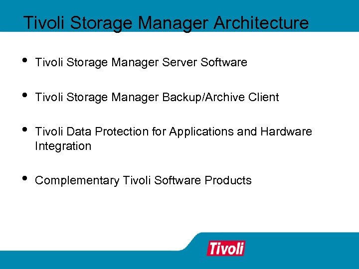 Tivoli Storage Manager Architecture • Tivoli Storage Manager Server Software • Tivoli Storage Manager