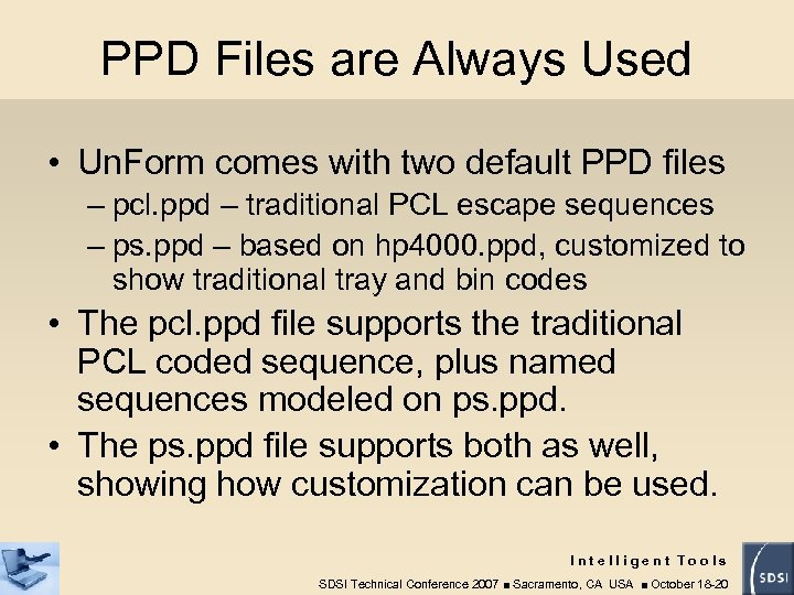PPD Files are Always Used • Un. Form comes with two default PPD files